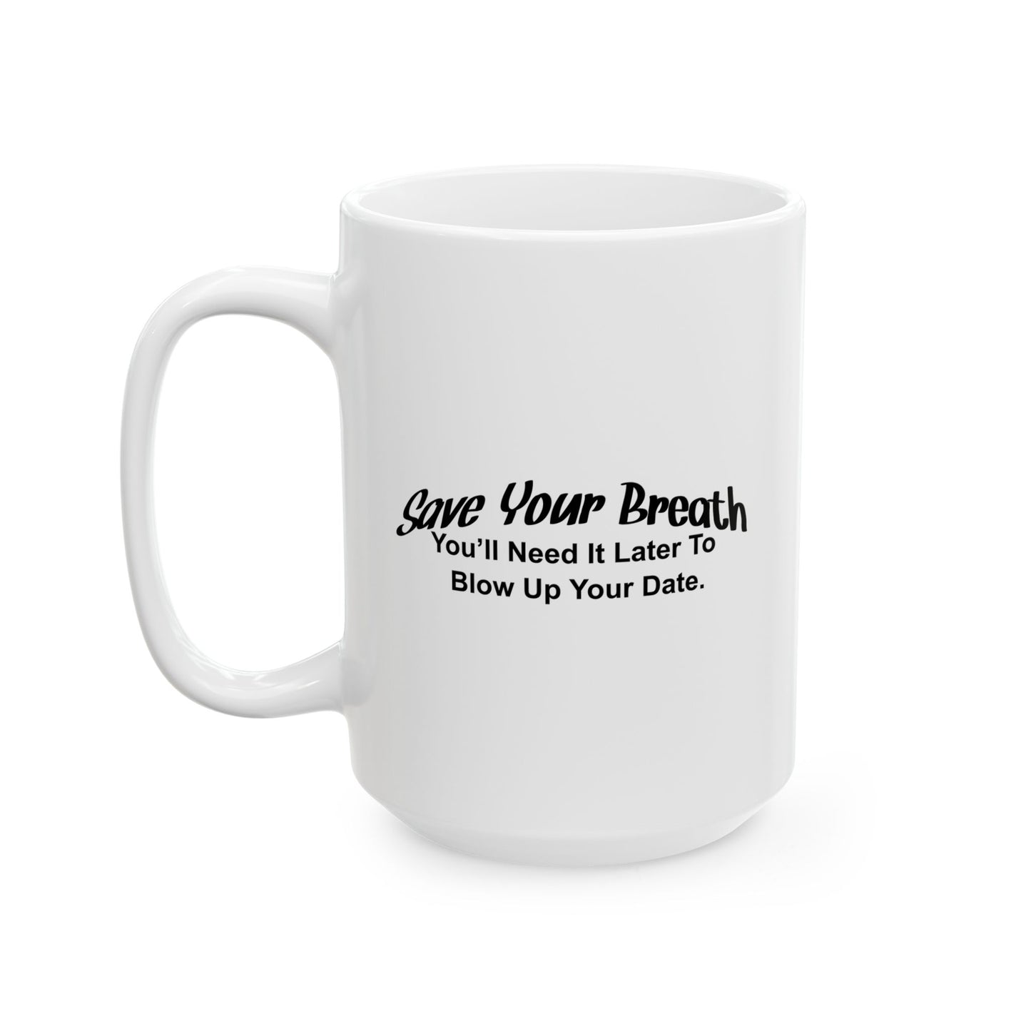 SAVE YOUR BREATH FUNNY SARCASTIC WHITE MUG