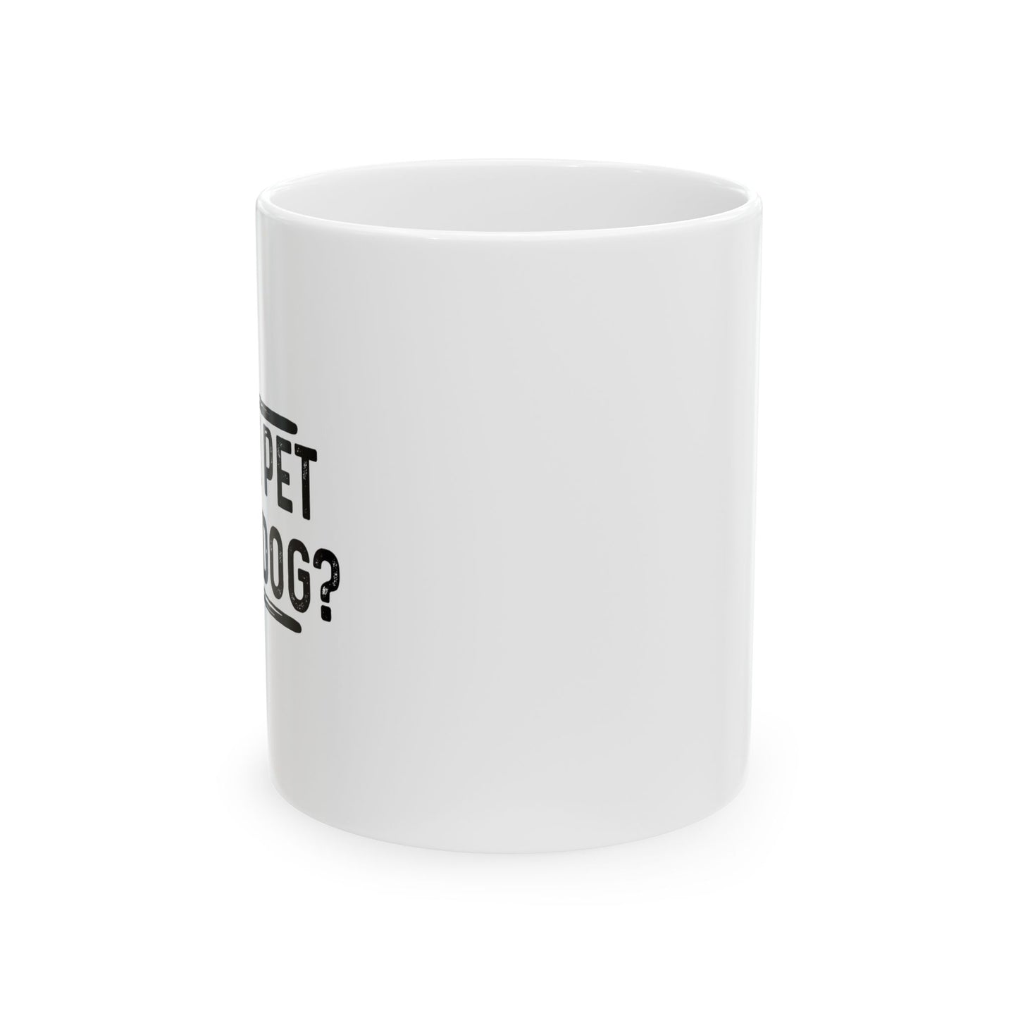 CAN I PET YOUR DOG? Funny Sarcastic Mug