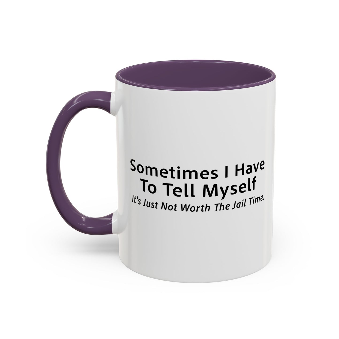 It’s Just Not Worth The Jail Time. Accent BiColor Funny Sarcastic Mug