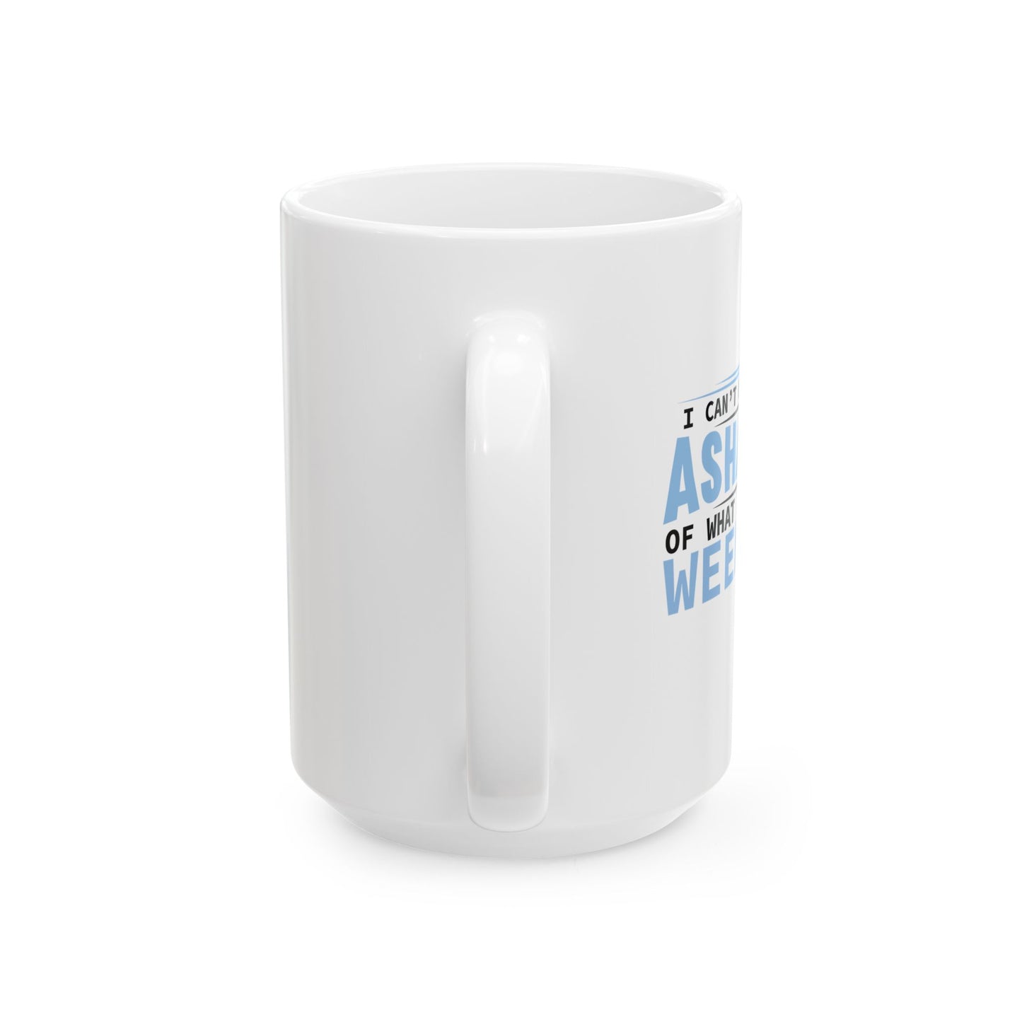 CAN'T WAIT TO BE ASHAMED FUNNY SARCASTIC MUG