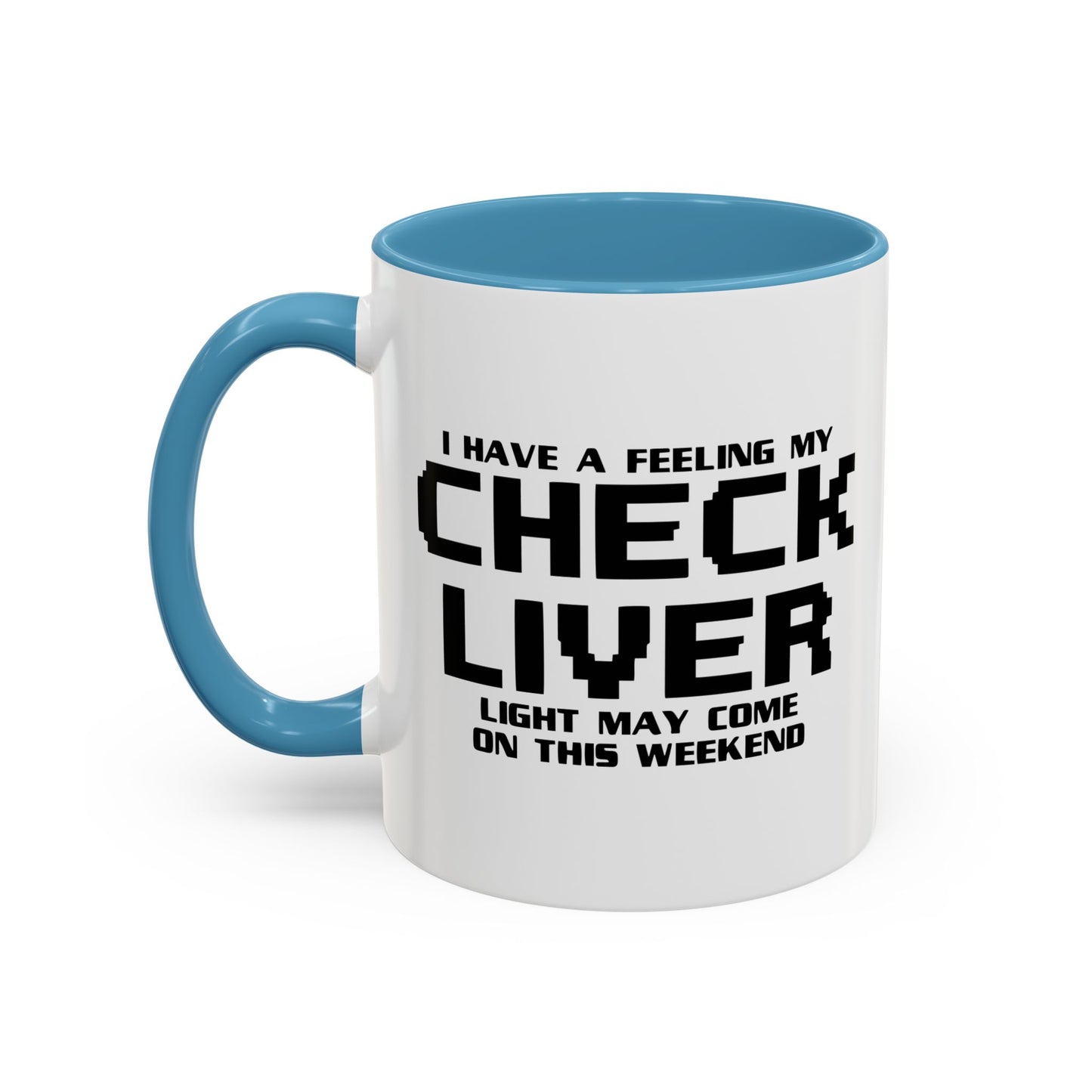 CHECK LIVER LIGHT MAY COME ON THIIS WEEKEND Accent BiColor Funny Sarcastic Mug