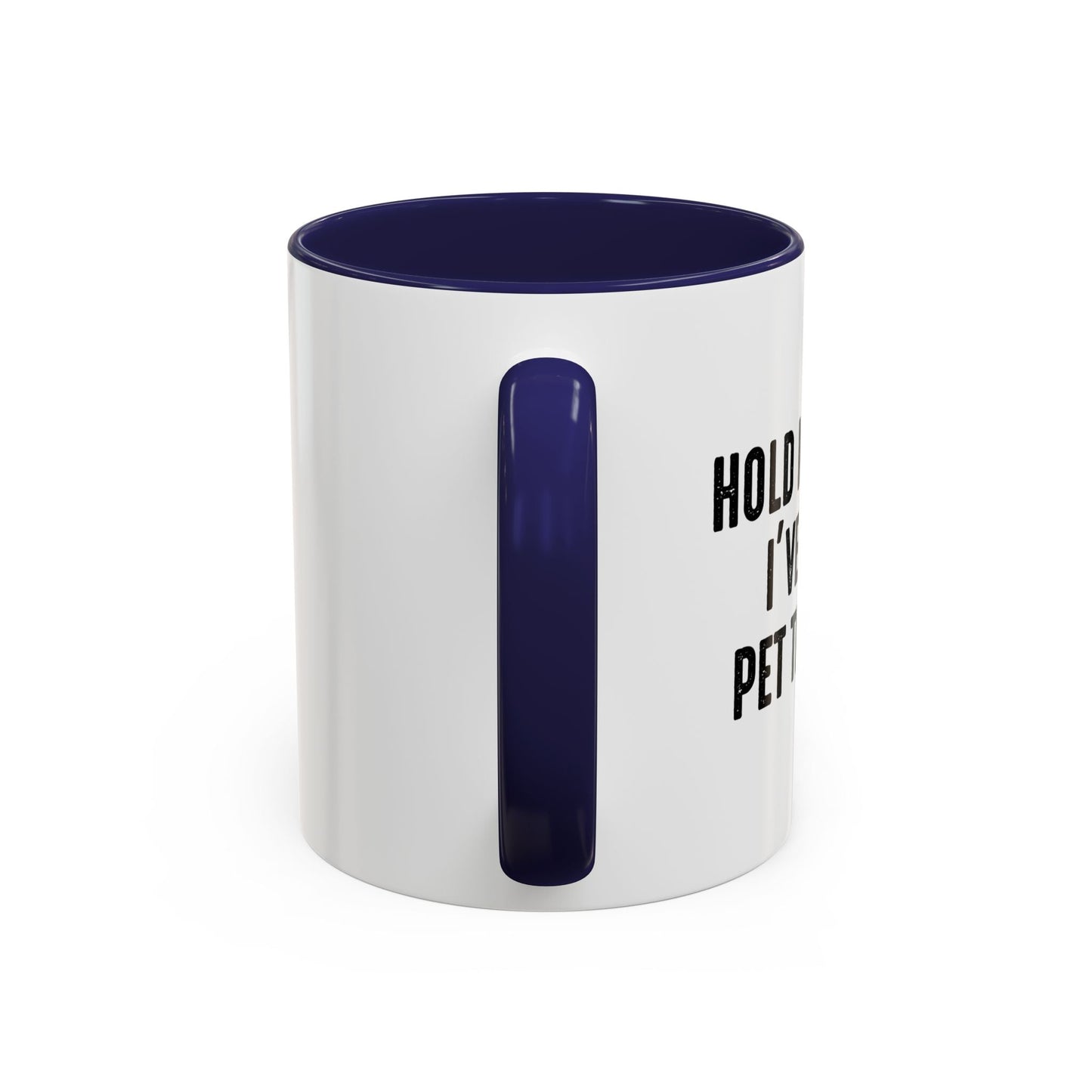 HOLD MY DRINK I'VE GOTTA PET THIS DOG Accent BiColor Funny Sarcastic Mug