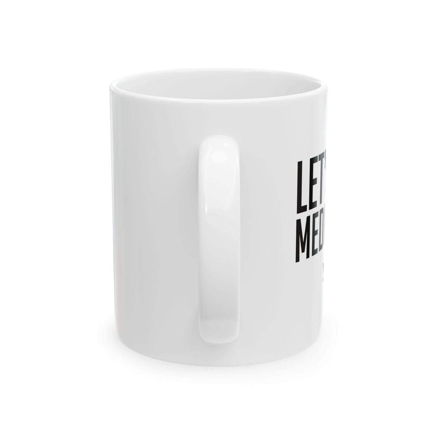 LET'S GET MEDICATED FUNNY SARCASTIC WHITE MUG