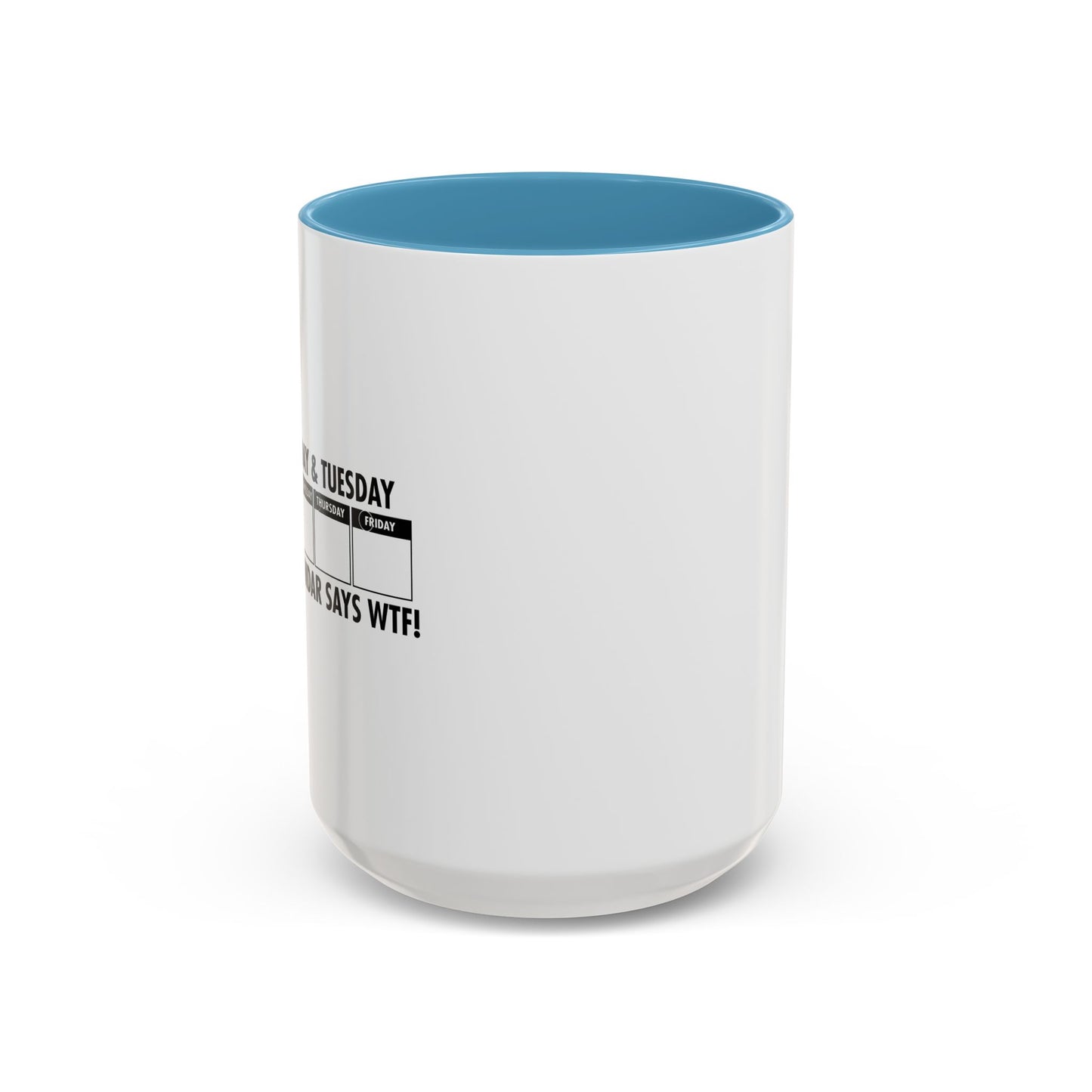 EVEN THE CALENDAR SAYS WTF! Accent BiColor Funny Sarcastic Mug