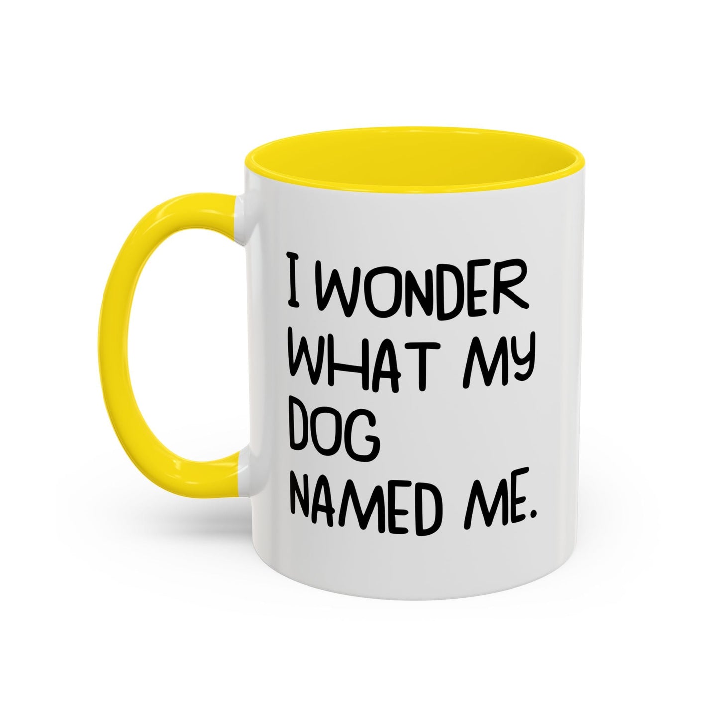 I WONDER WHAT MY DOG NAMED ME Accent BiColor Funny Sarcastic Mug