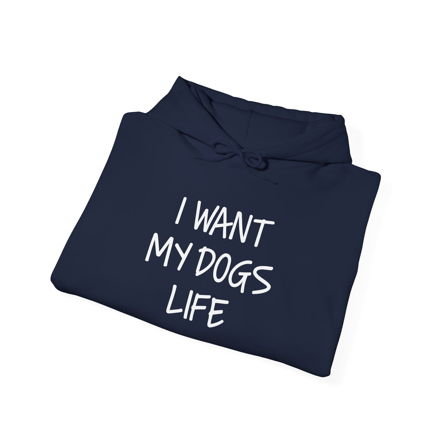 I WANT MY DOGS LIFE - Premium Unisex Funny Sarcastic Black Hoodie Sweatshirt