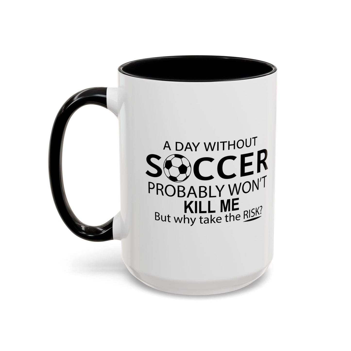 A DAY WITHOUT SOCCER Accent BiColor Funny Sarcastic Mug