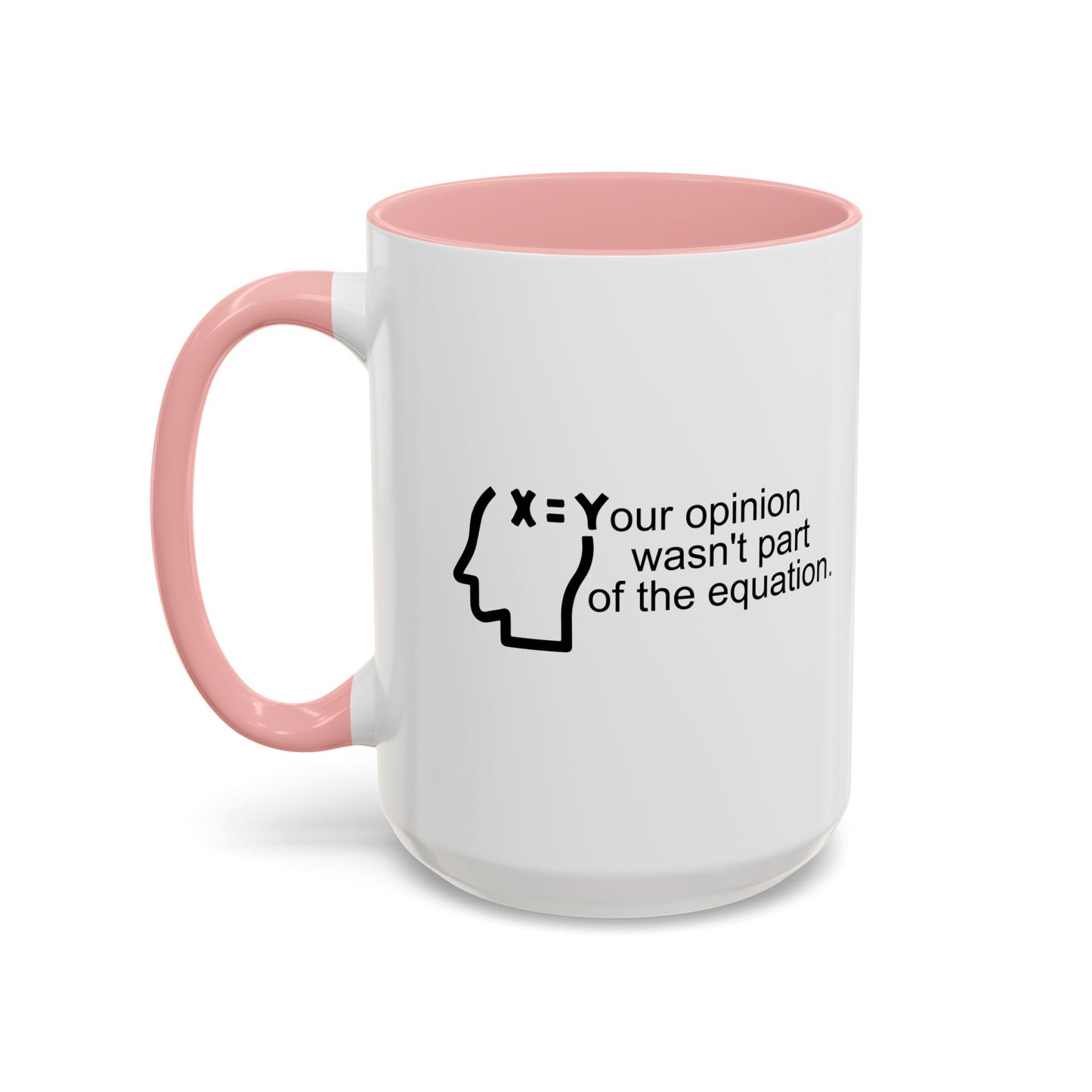 YOUR OPINION WASN'T PART OF THE EQUATION Accent BiColor Funny Sarcastic Mug