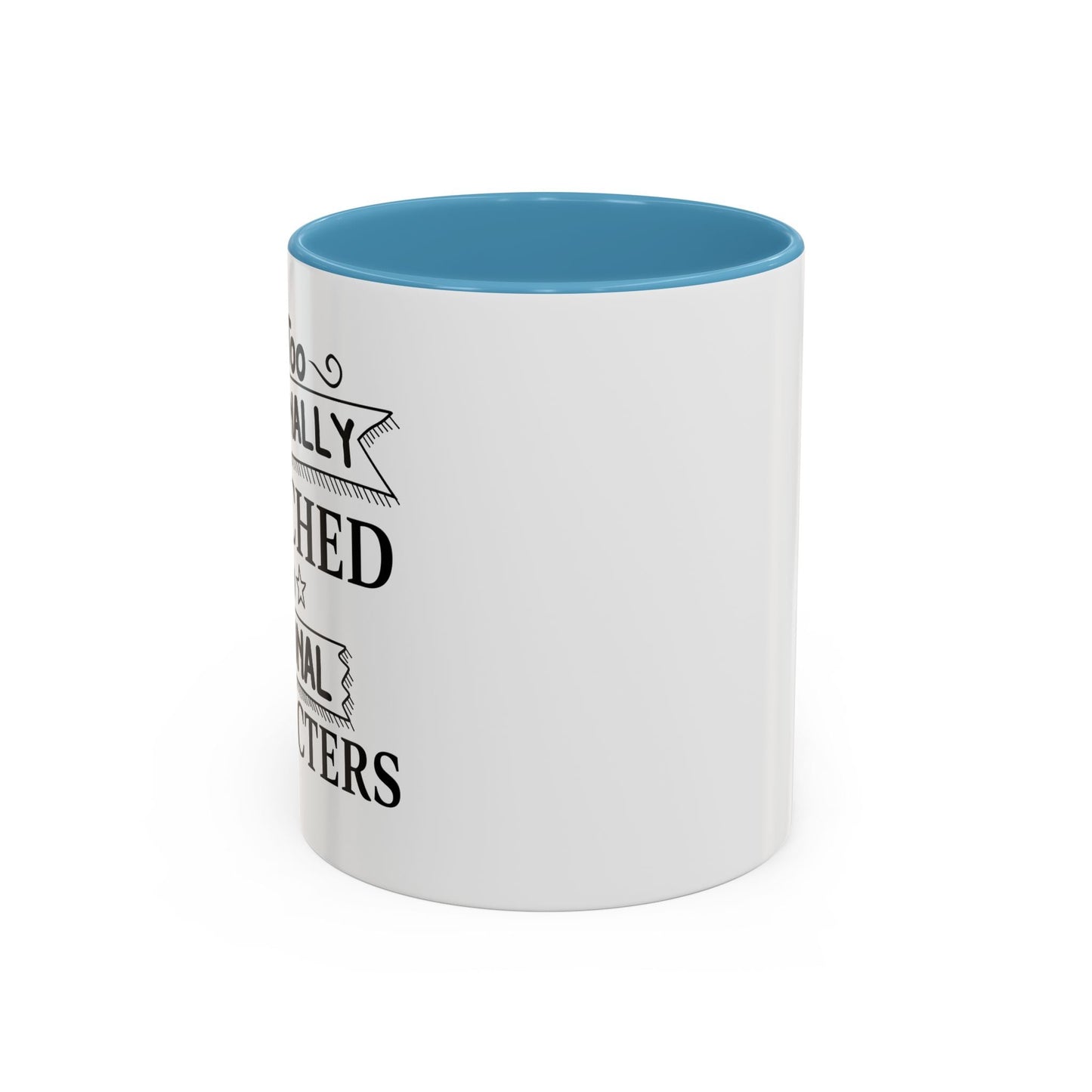 EMOTIONALLY ATTACHED TO FICTIONAL CHARACTERS Accent BiColor Funny Sarcastic Mug