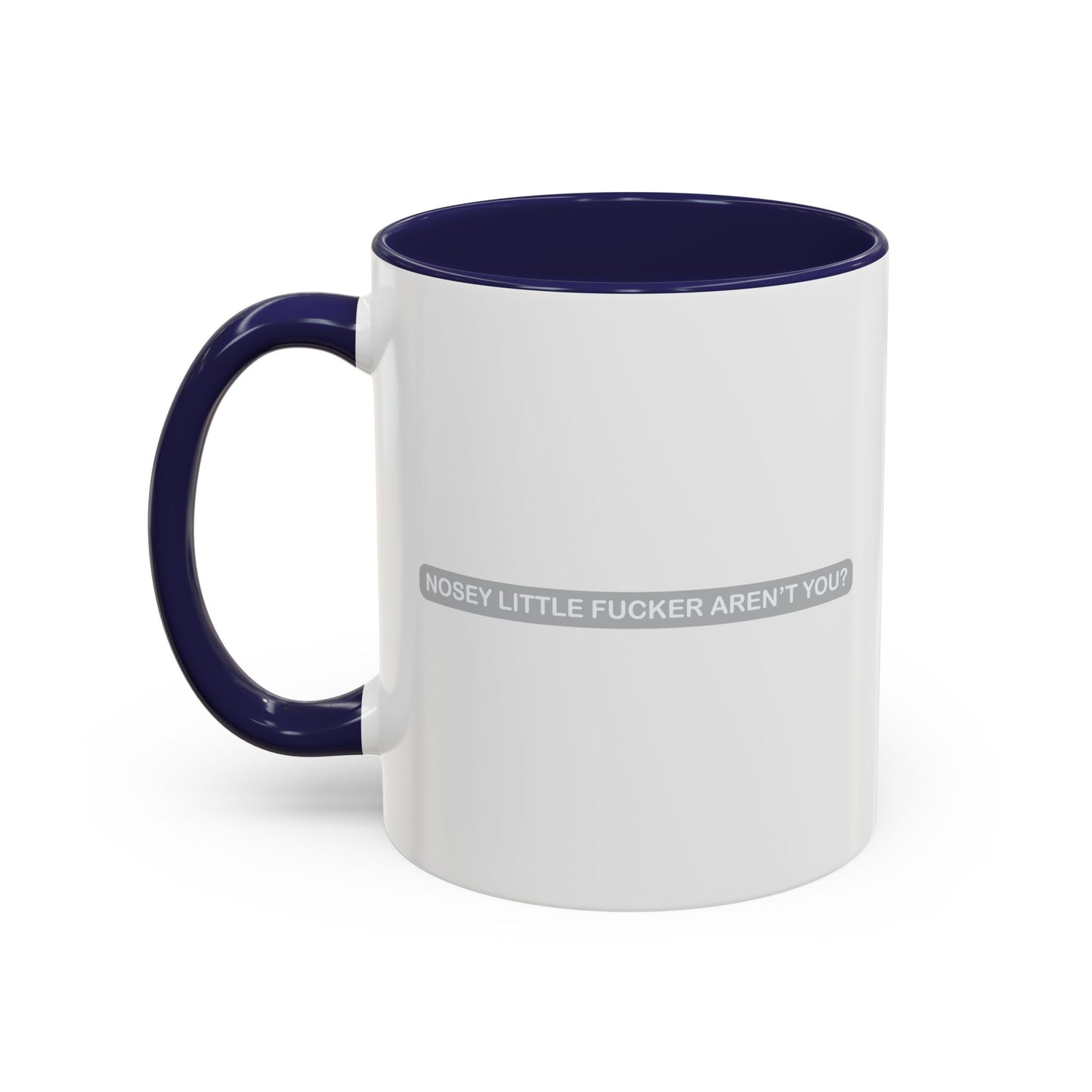 NOSEY LITTLE FUCKER AREN'T YOU? Accent BiColor Funny Sarcastic Mug