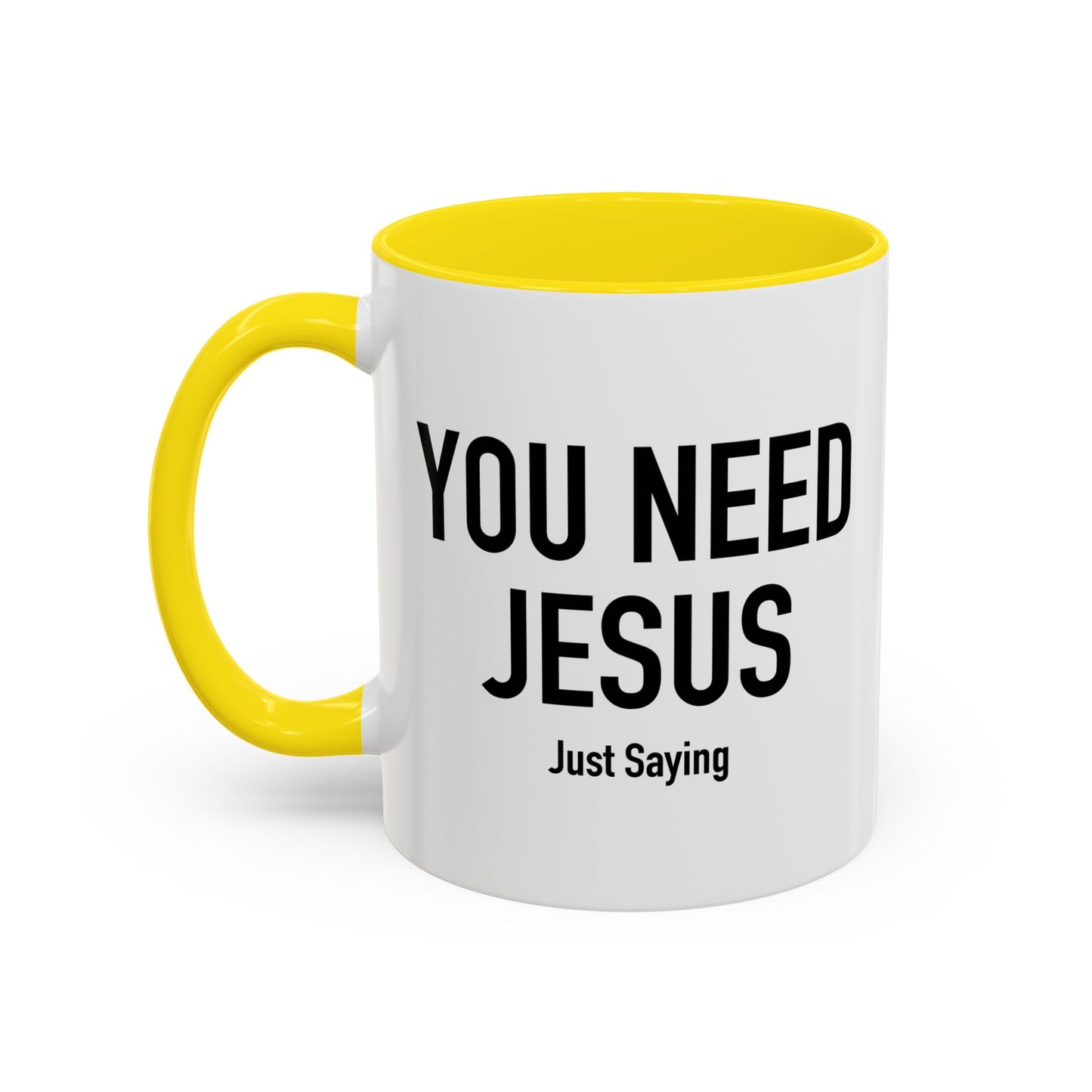 YOU NEED JESUS - JUST SAYING Accent BiColor Funny Sarcastic Mug