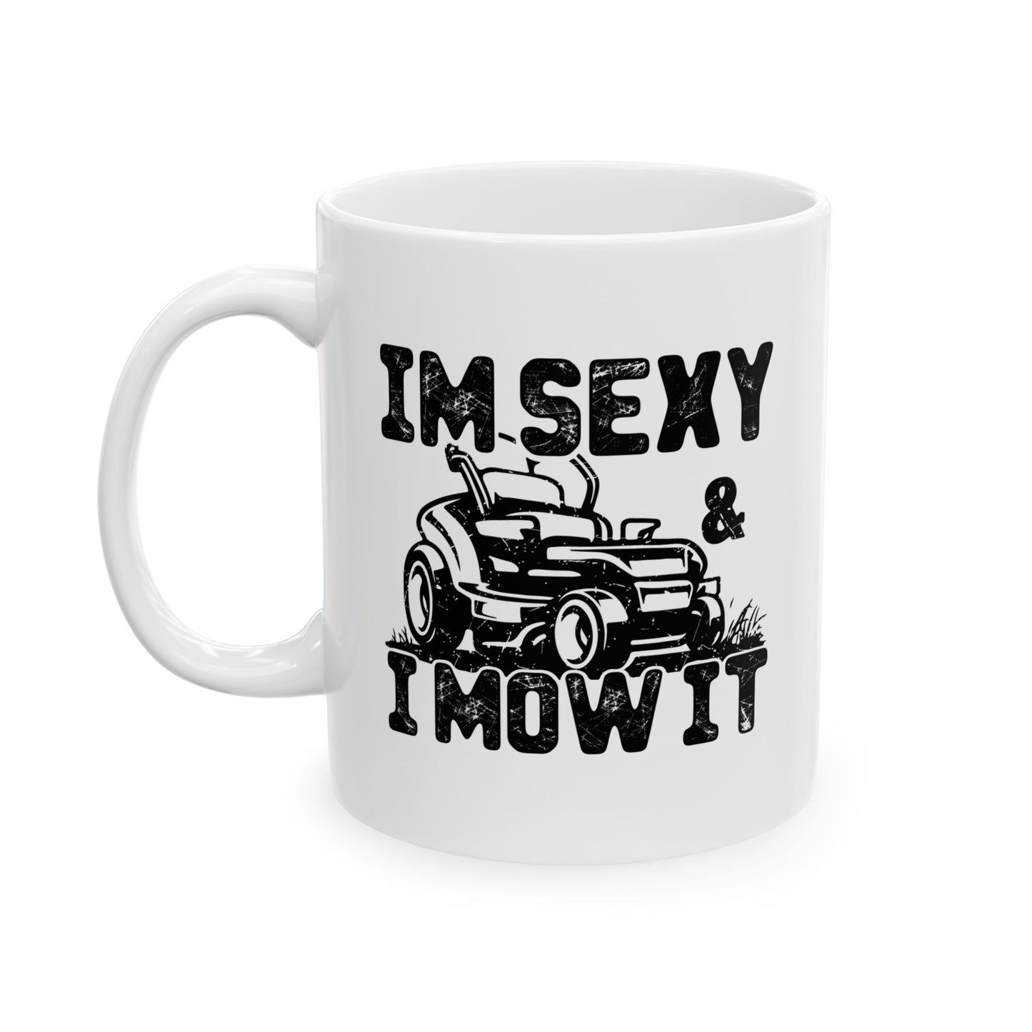 IM SEXY AND I MOW IT FUNNY SARCASTIC WHITE MUG