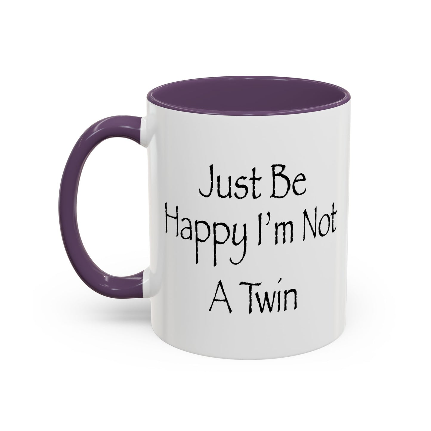 Just Be Happy I'm Not A Twin Accent BiColor Funny Sarcastic Mug