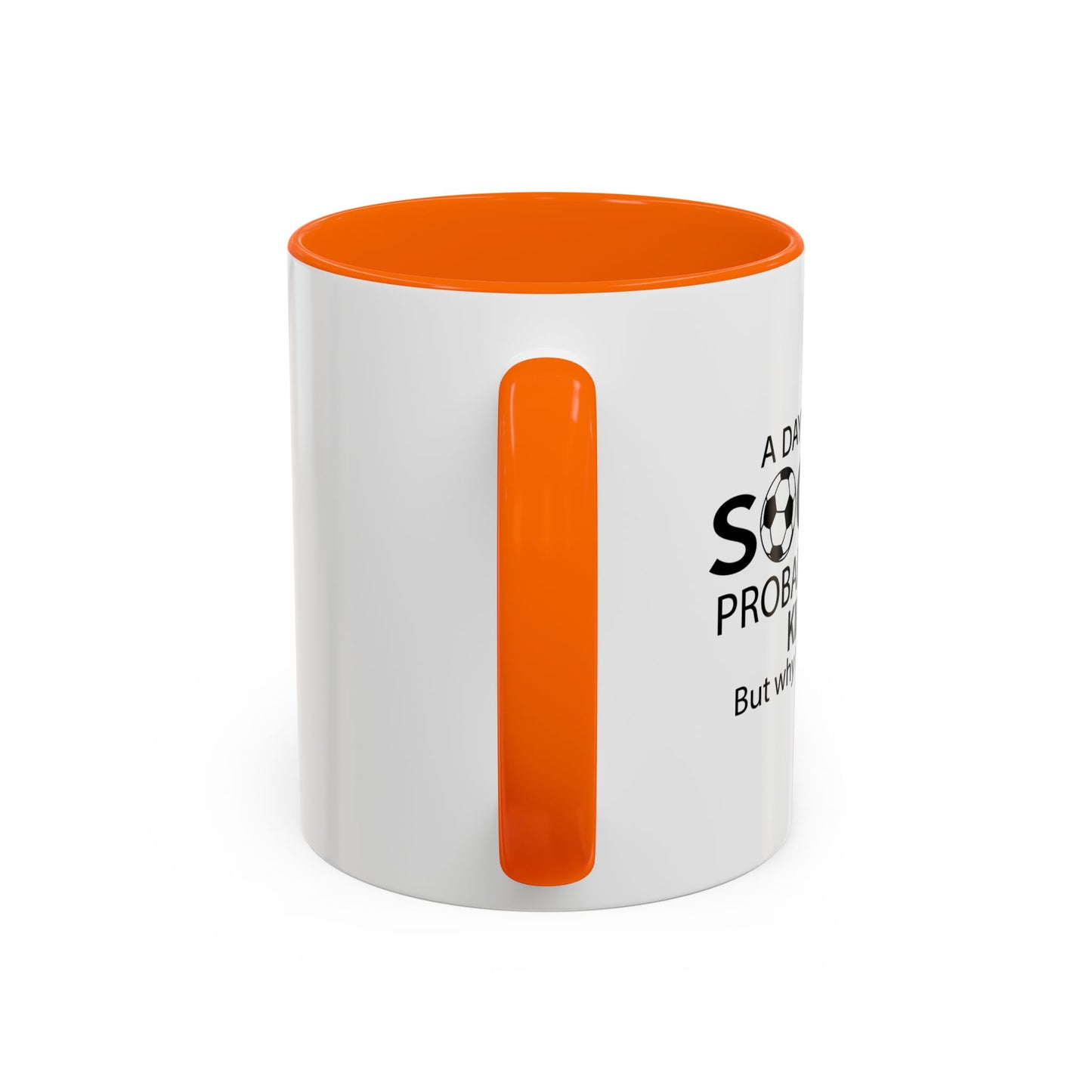 A DAY WITHOUT SOCCER Accent BiColor Funny Sarcastic Mug