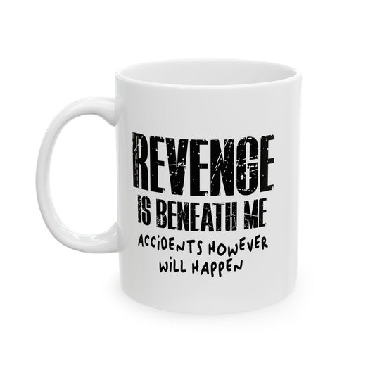 REVENGE IS BENEATH ME FUNNY SARCASTIC MUG