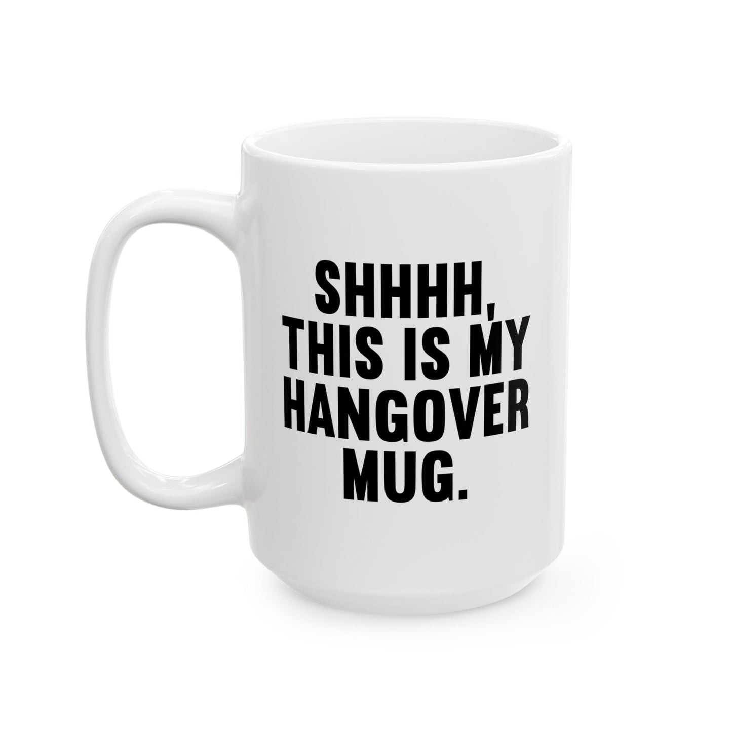 SHHHH, THIS IS MY HANGOVER MUG. FUNNY SARCASTIC MUG