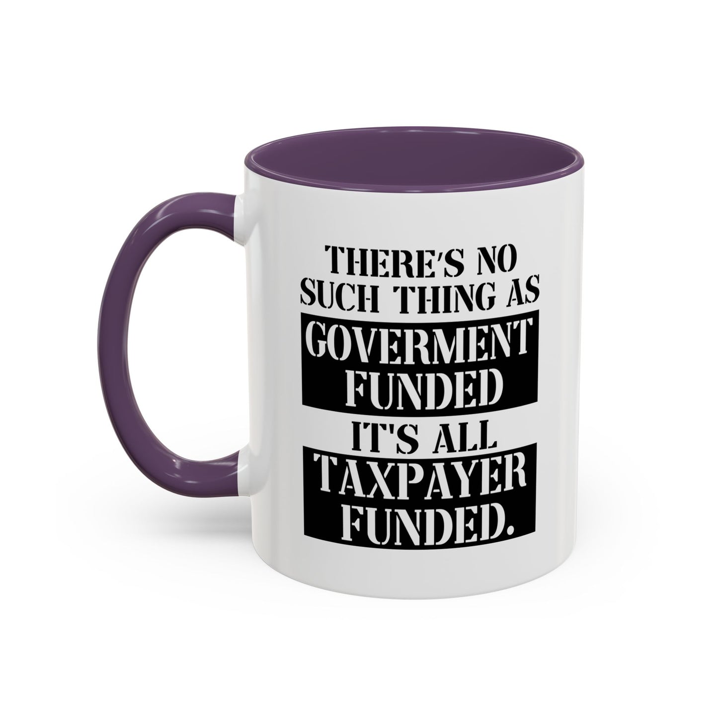 IT'S ALL TAX PAYER FUNDED Accent BiColor Funny Sarcastic Mug