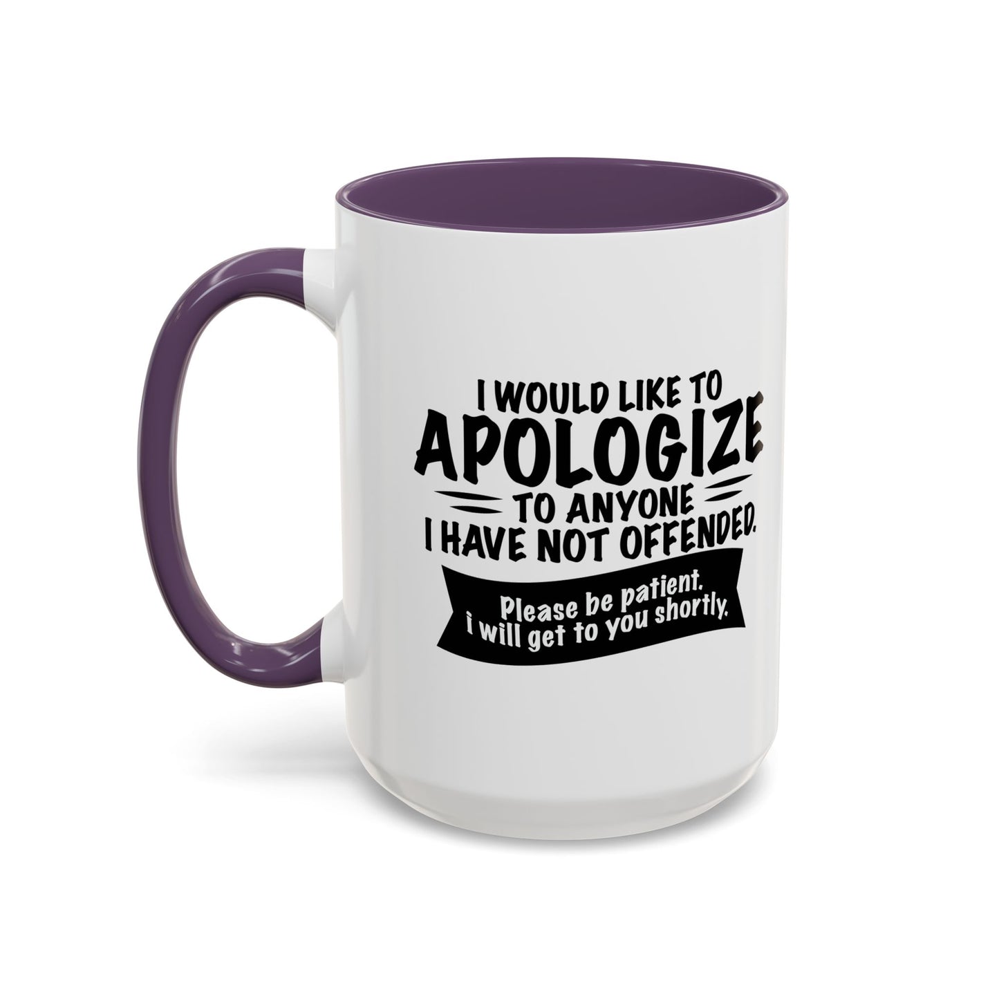 I WOULD LIKE TO APOLOGIZE Accent BiColor Funny Sarcastic Mug