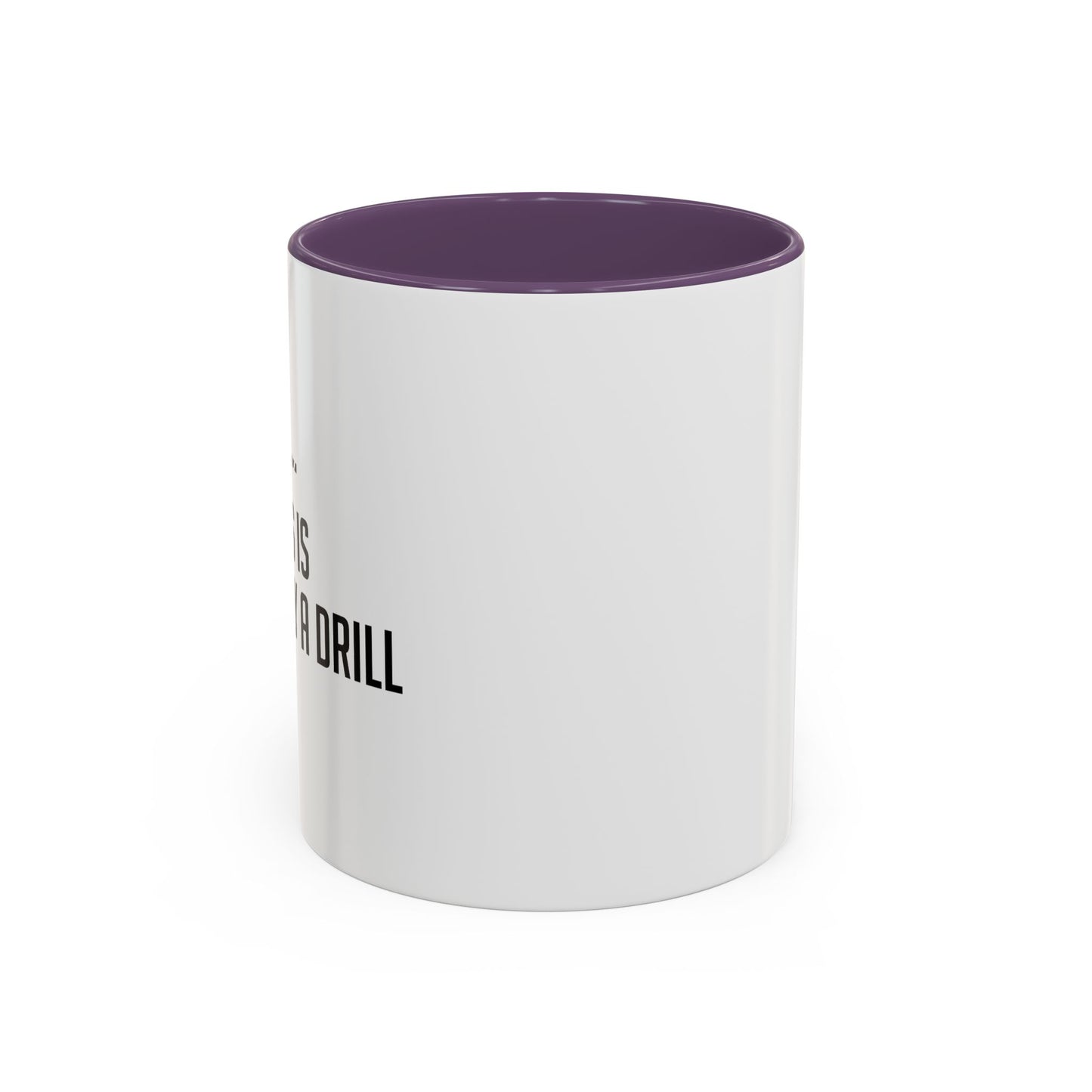 THIS IS ONLY A DRILL Accent BiColor Funny Sarcastic Mug