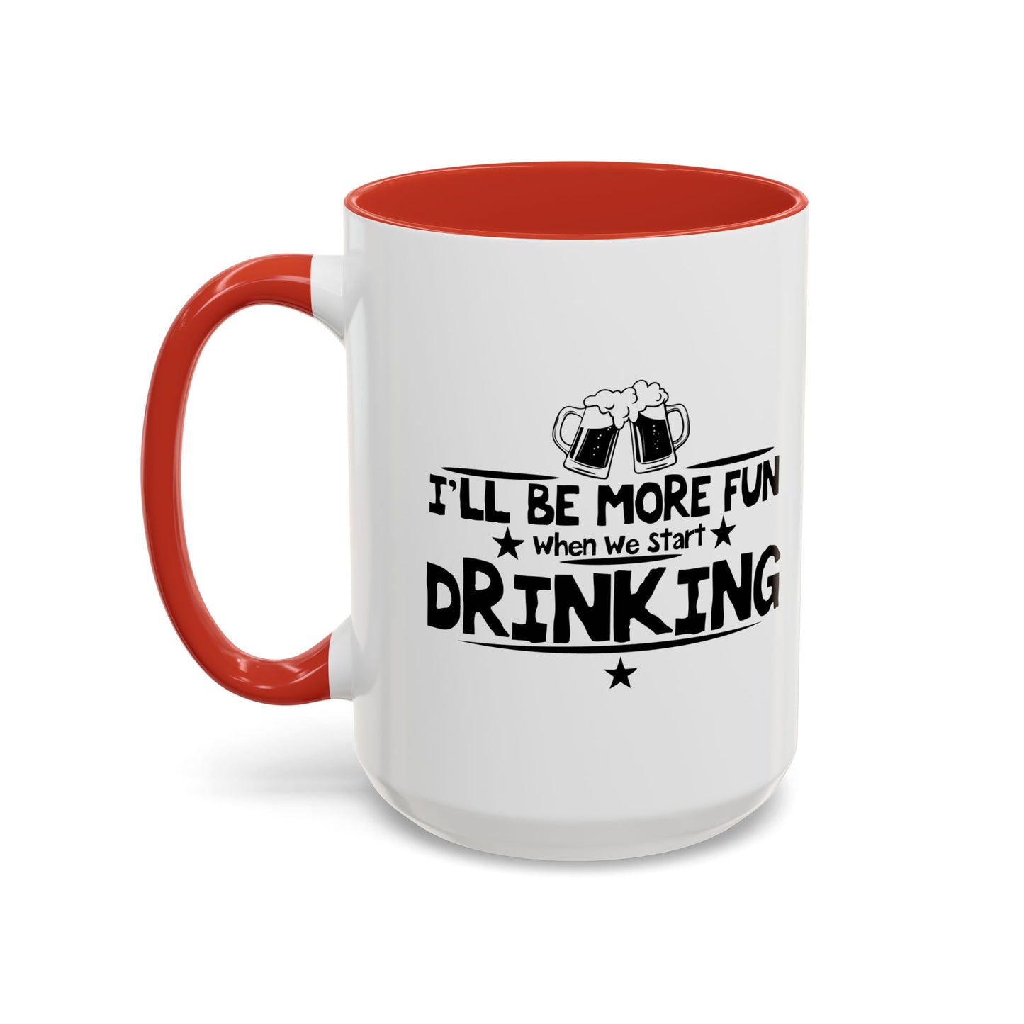 WHEN WE START DRINKING Accent BiColor Funny Sarcastic Mug