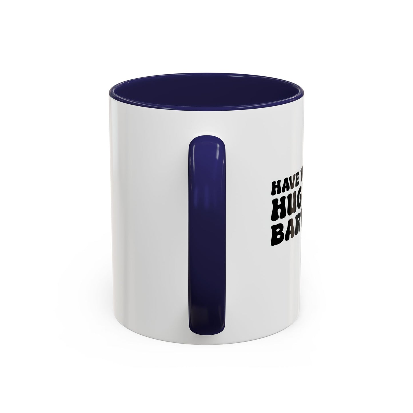 HAVE YOU HUGGED YOUR BARTENDER TODAY? Accent BiColor Funny Sarcastic Mug