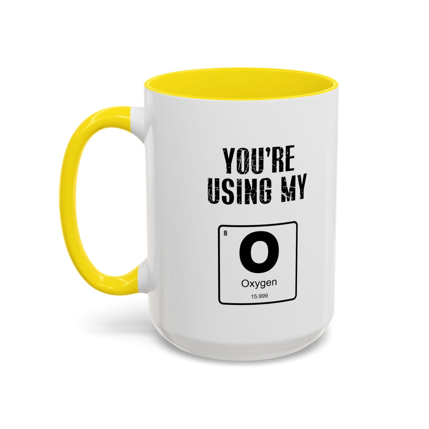 YOU'RE USING MY OXYGEN Accent BiColor Funny Sarcastic Mug