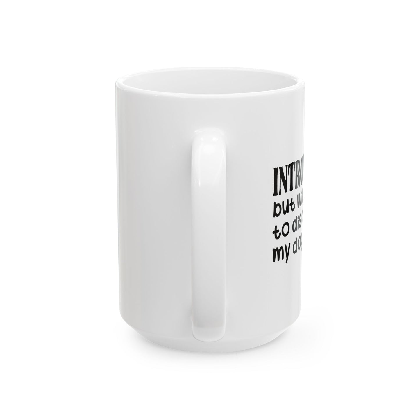 INTROVERTED BUT WILLING TO DISCUSS MY DOG FUNNY SARCASTIC WHITE MUG