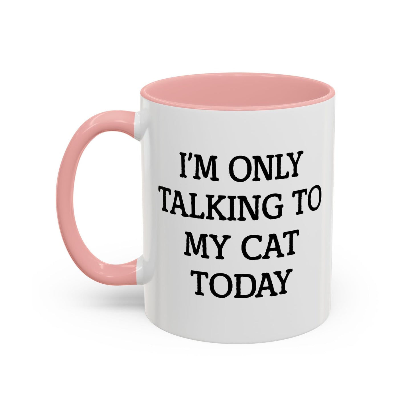 I'M ONLY TALKING TO MY CAT TODAY. Accent BiColor Funny Sarcastic Mug