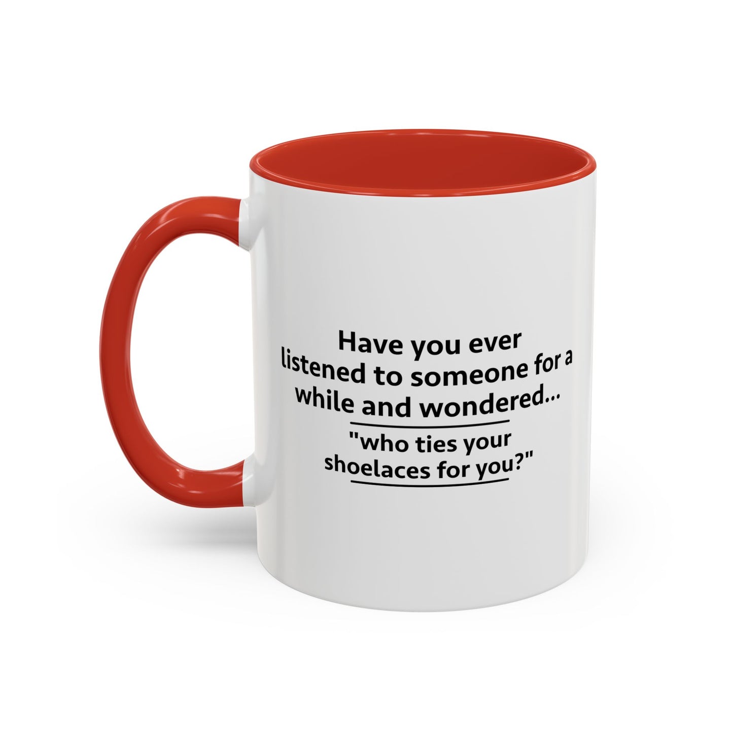 WHO TIES YOUR SHOELACES FOR YOU? Accent BiColor Funny Sarcastic Mug