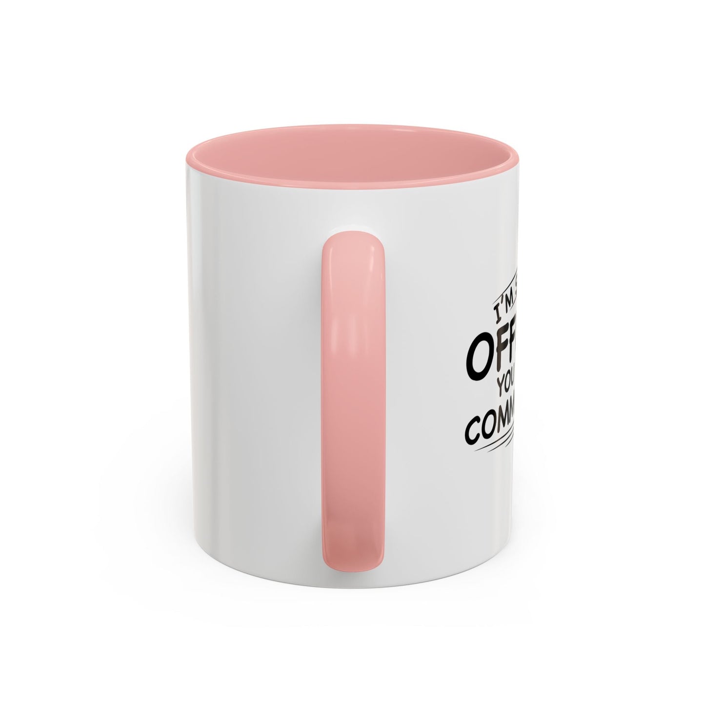 SORRY IF I OFFENDED YOU Accent BiColor Funny Sarcastic Mug