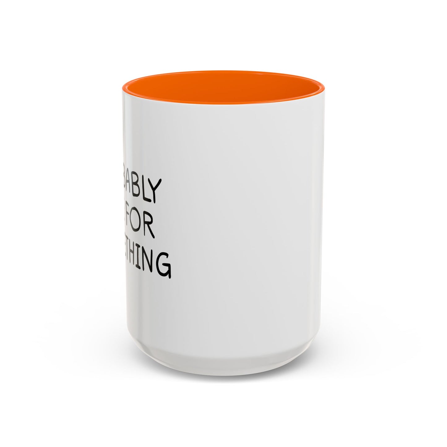 PROBABLY LATE FOR SOMETHING Accent BiColor Funny Sarcastic Mug