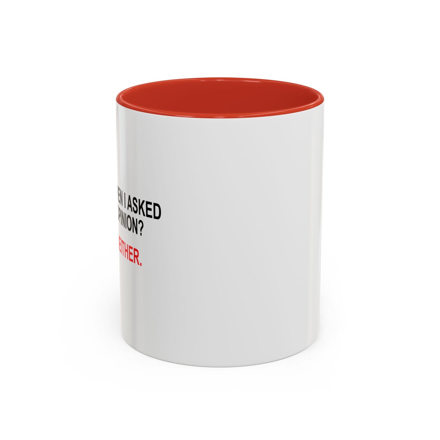 REMEMBER WHEN I ASKED FOR YOUR OPINION Accent BiColor Funny Sarcastic Mug