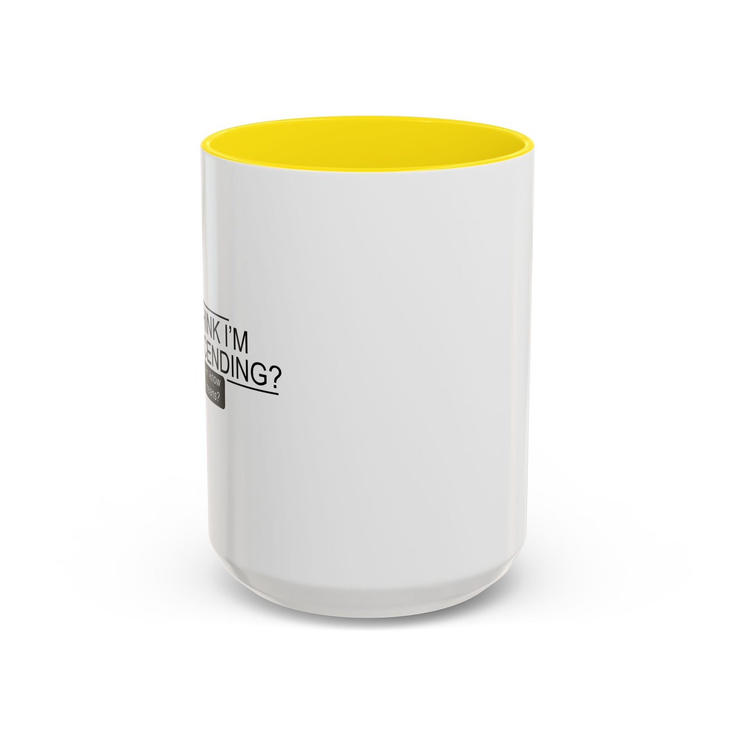 YOU THINK I'M CONDESCENDING Accent BiColor Funny Sarcastic Mug