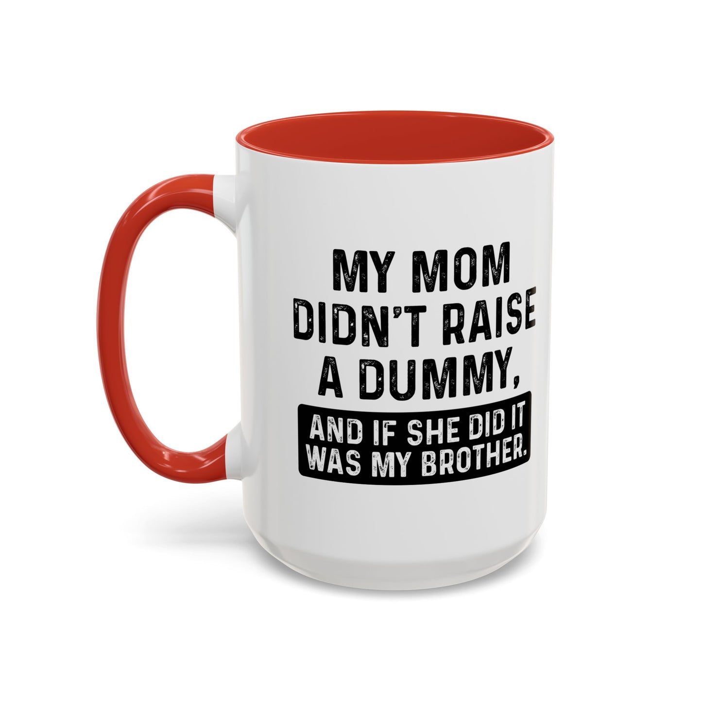 IF SHE DID IT WOULD BE MY BROTHER Accent BiColor Funny Sarcastic Mug