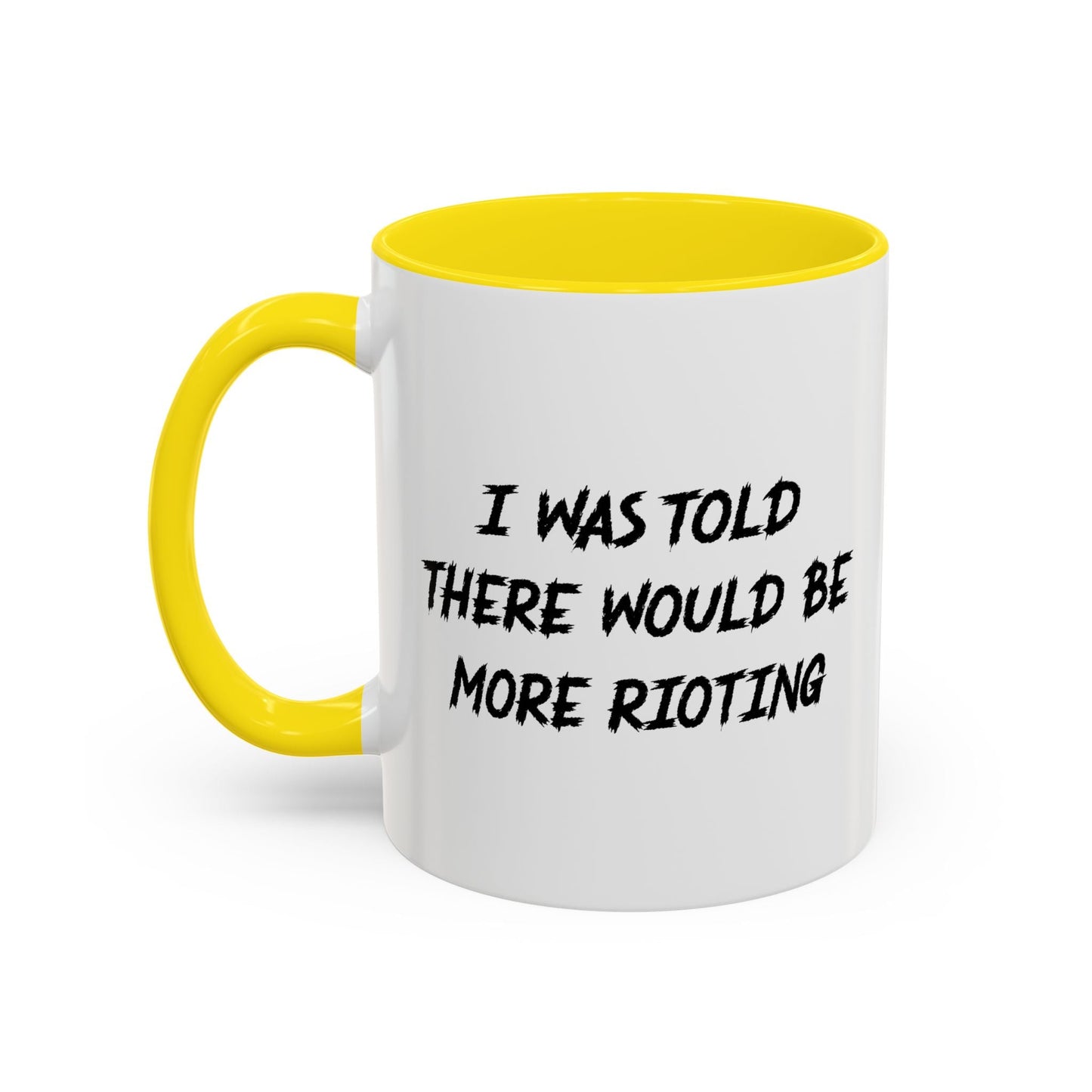 I WAS TOLD THERE WOULD BE MORE RIOTING Accent BiColor Funny Sarcastic Mug