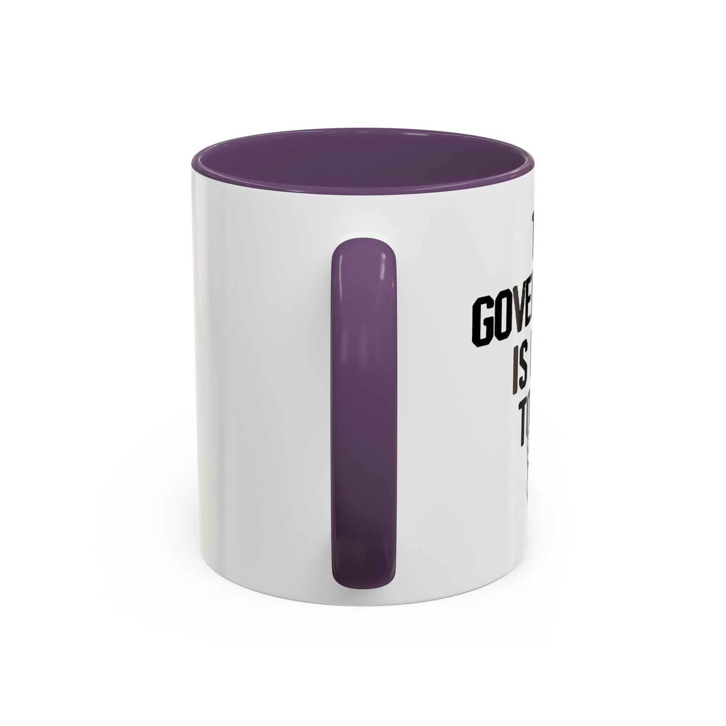 THE GOVERNMENT IS LYING TO YOU Accent BiColor Funny Sarcastic Mug