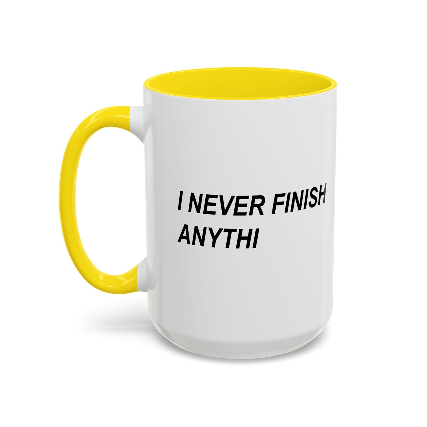 I NEVER FINISH ANYTHI Accent BiColor Funny Sarcastic Mug