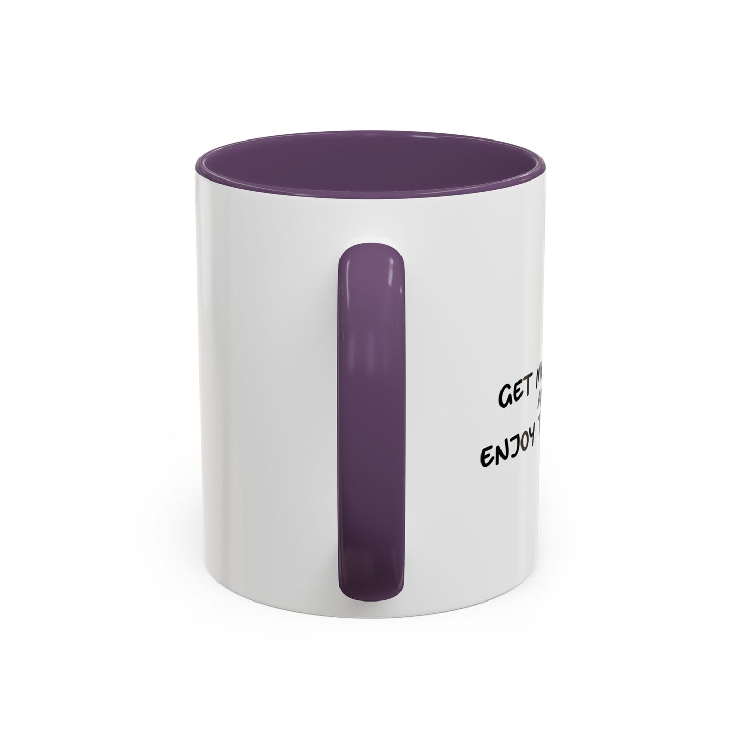 GET ME DRUNK AND ENJOY THE SHOW Accent BiColor Funny Sarcastic Mug