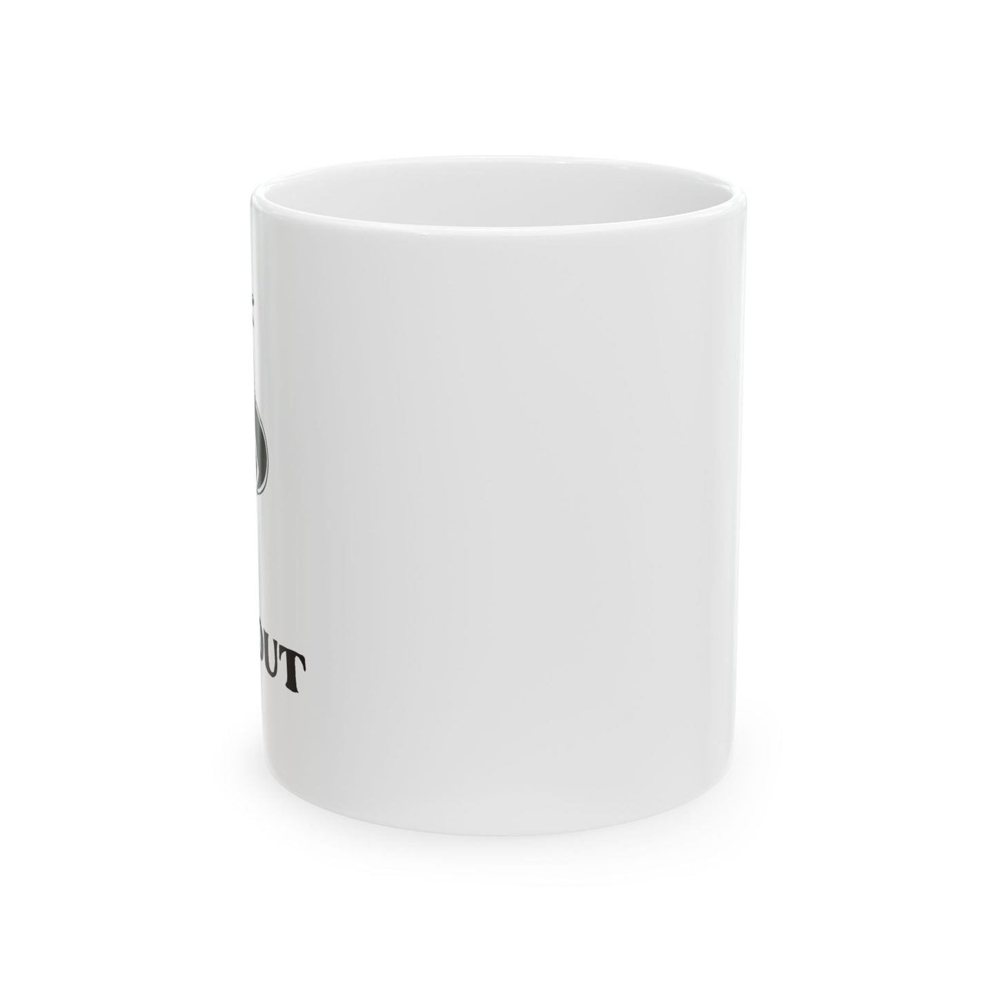 I PUT OUT Funny Sarcastic White Mug