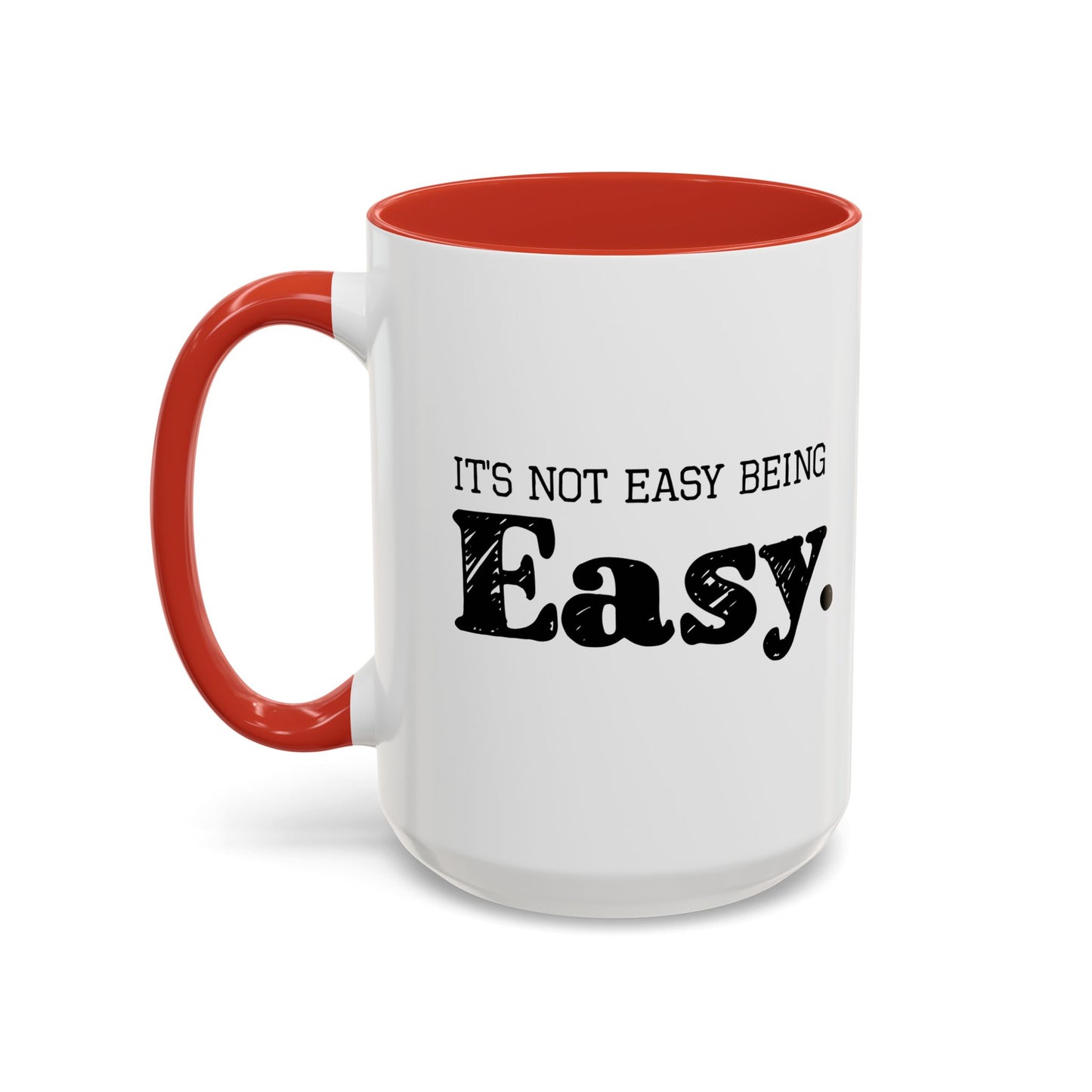 ITS NOT EAST BEING EASY Accent BiColor Funny Sarcastic Mug