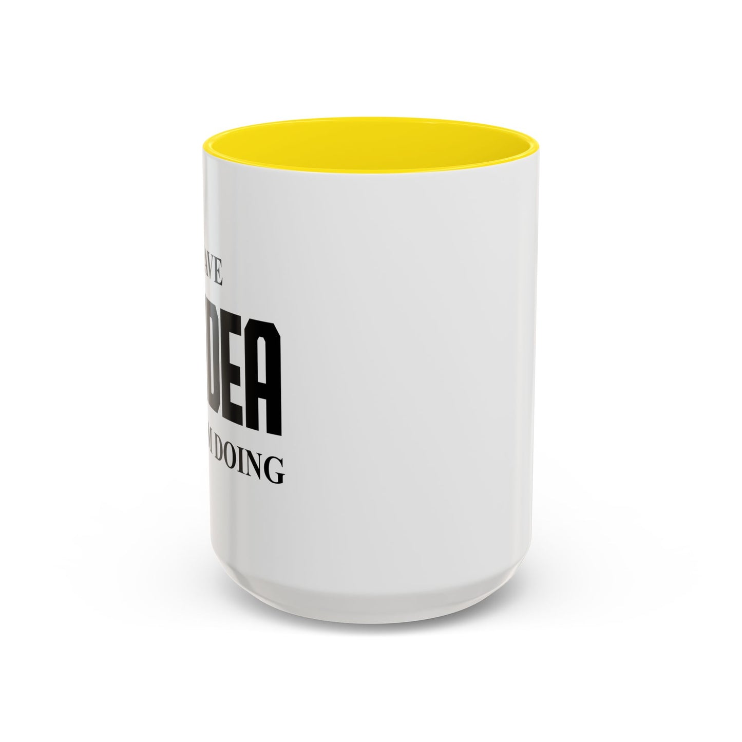 I HAVE NO IDEA WHAT IM DOING Accent BiColor Funny Sarcastic Mug