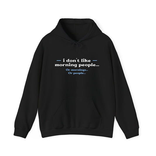 I DON'T LIKE MORNING PEOPLE - Premium Unisex Funny Sarcastic Black Hoodie Sweatshirt