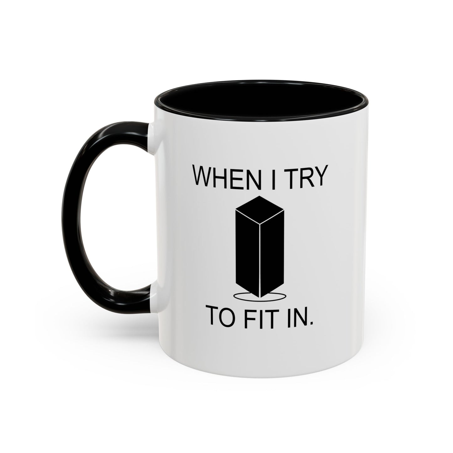 WHEN I TRY TO FIT IN Accent BiColor Funny Sarcastic Mug