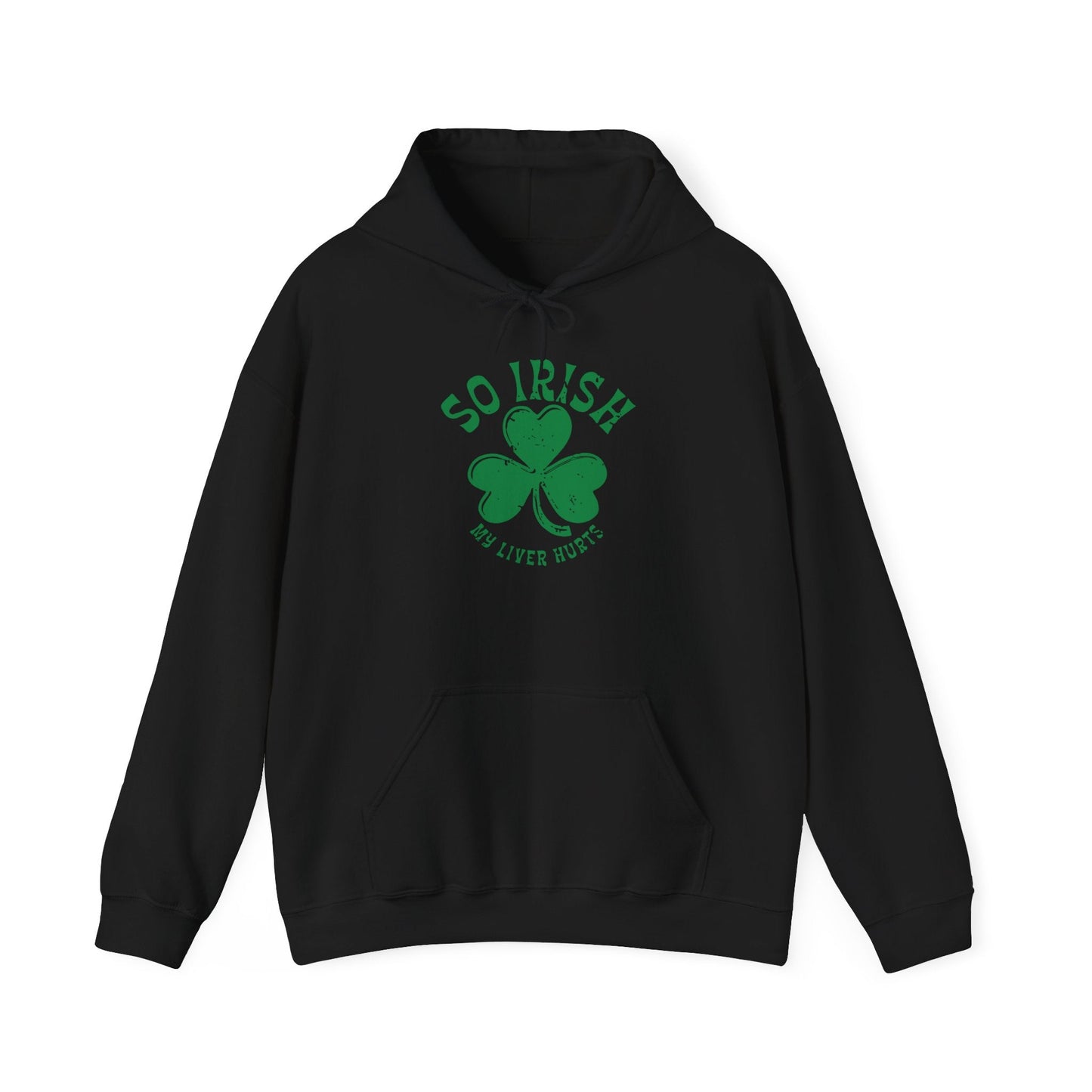 SO IRISH MY LIVER HURTS - Premium Unisex Funny Sarcastic Black Hoodie Sweatshirt