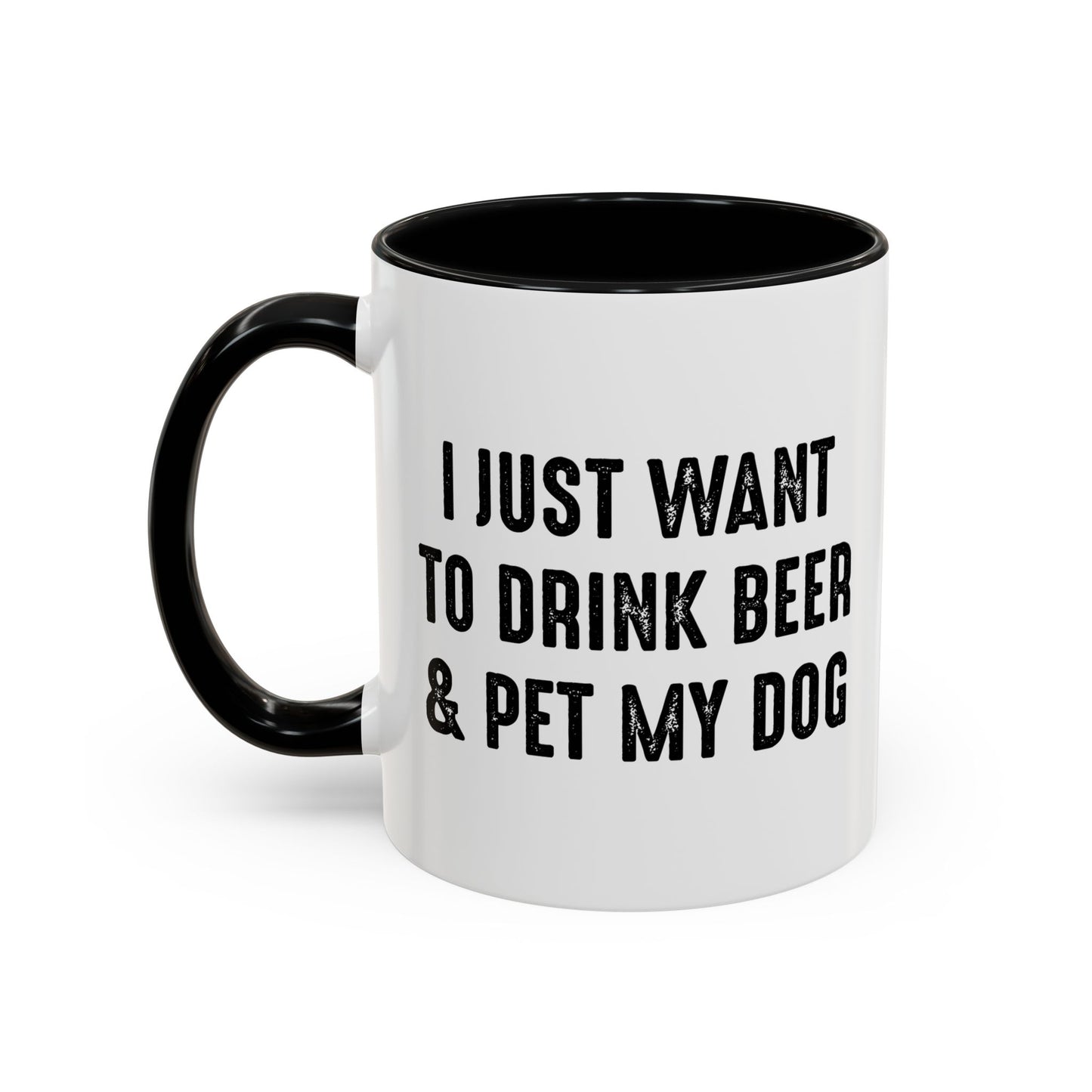 I JUST WANT TO DRINK BEER & PET MY DOG Accent BiColor Funny Sarcastic Mug