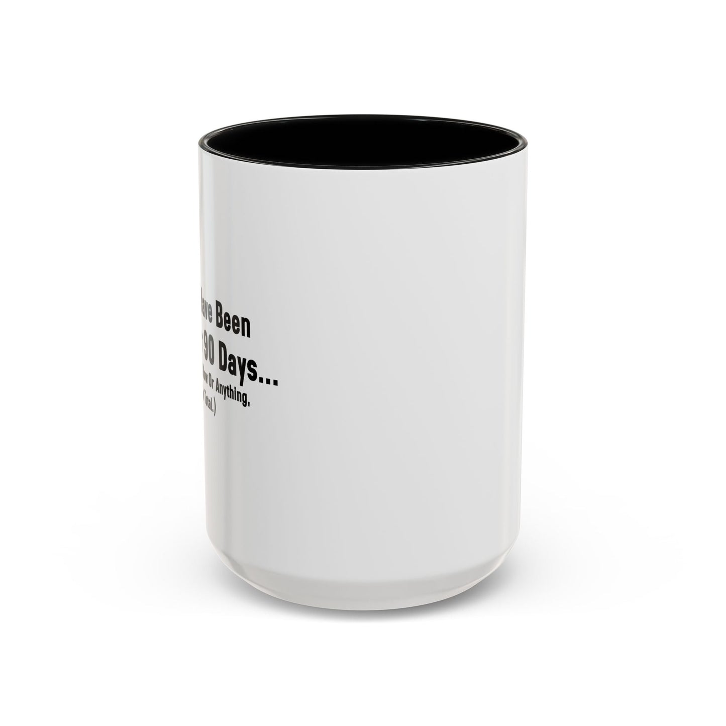 BEEN SOBER FOR 90 DAYS Accent BiColor Funny Sarcastic Mug