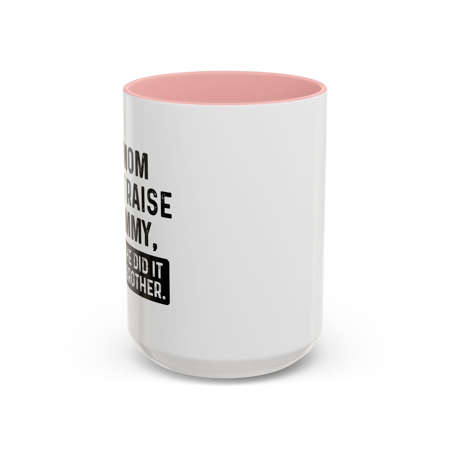 IF SHE DID IT WOULD BE MY BROTHER Accent BiColor Funny Sarcastic Mug