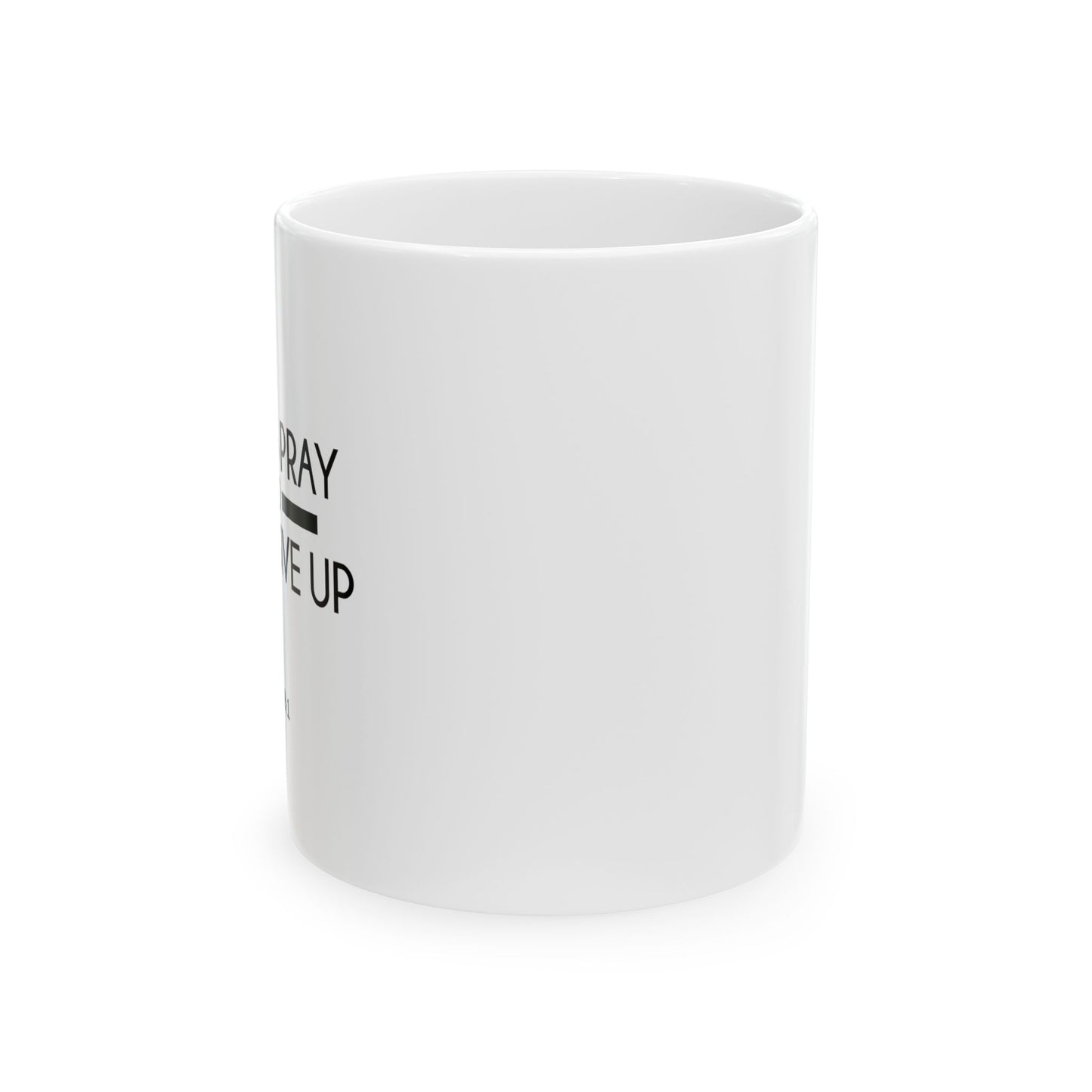 ALWAYS PRAY AND NEVER GIVE UP - LUKE 18:1 WHITE MUG