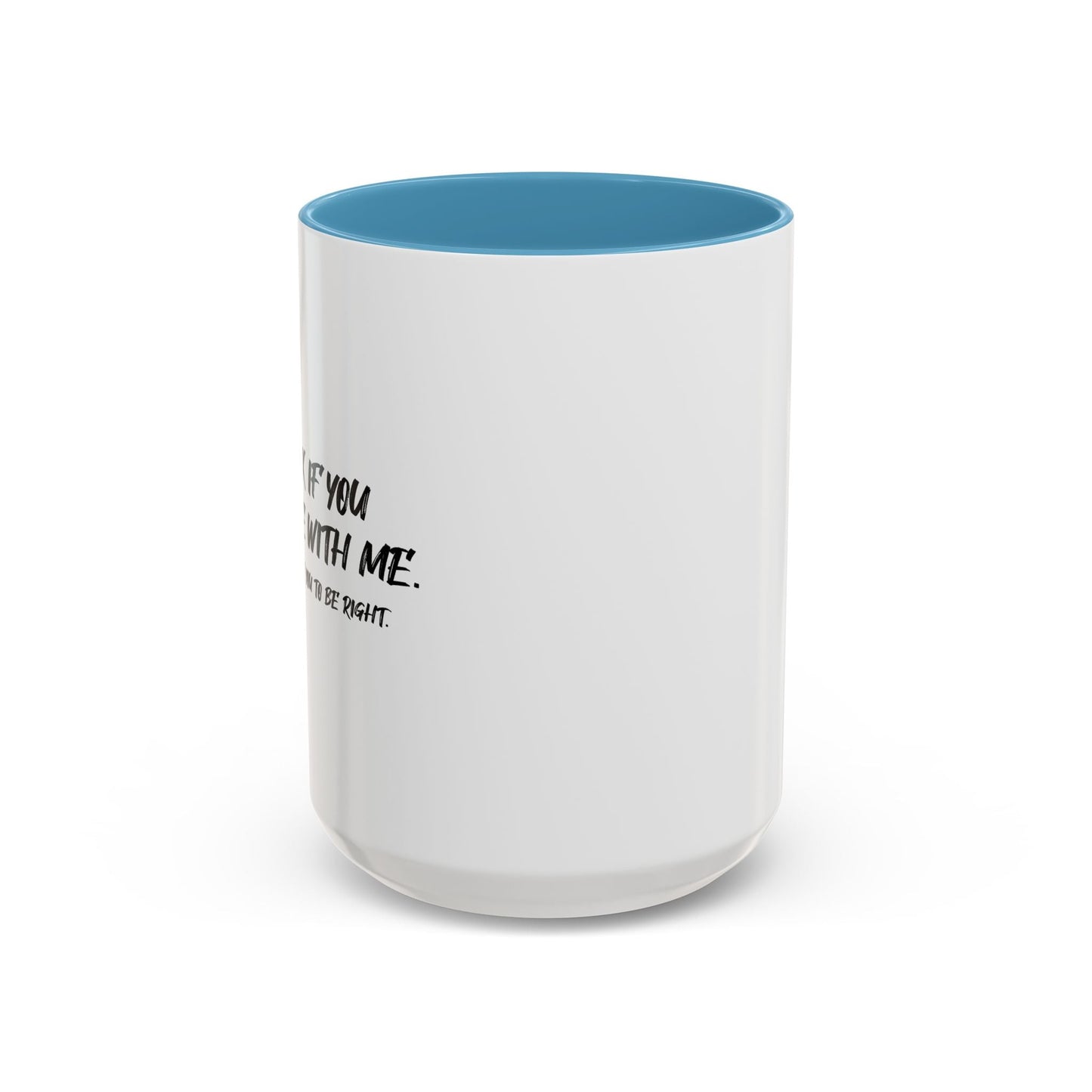 IT'S OK IF YOU DISAGREE WITH ME Accent BiColor Funny Sarcastic Mug