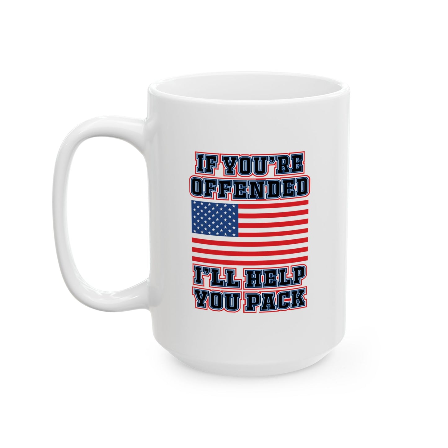 IF YOU'RE OFFENDED I'LL HELP YOU PACK FUNNY SARCASTIC WHITE MUG